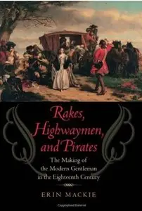 Rakes, Highwaymen, and Pirates: The Making of the Modern Gentleman in the Eighteenth Century [Repost]