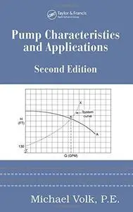 Pump Characteristics and Applications, Second Edition (Dekker Mechanical Engineering)