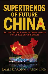 Supertrends Of Future China: Billion Dollar Business Opportunities for China's Olympic Decade