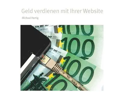 Geld verdienen mit dem Web - Michael Hertig