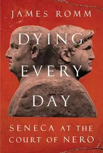 Dying Every Day: Seneca at the Court of Nero (repost)