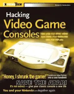 Hacking Video Game Consoles: Turn your old video game systems into awesome new portables