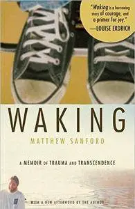 Waking: A Memoir of Trauma and Transcendence