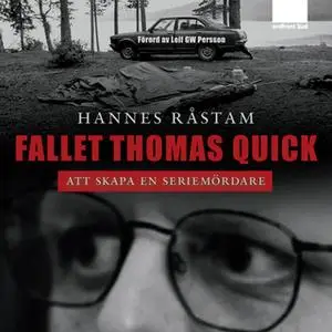 «Fallet Thomas Quick - Att skapa en seriemördare» by Hannes Råstam