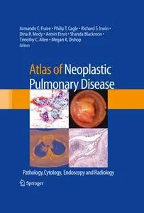 Atlas of Neoplastic Pulmonary Disease: Pathology, Cytology, Endoscopy and Radiology (Repost)