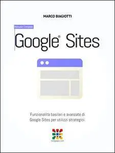 Marco Biagiotti - Google Siti. Funzionalità basilari e avanzate di Google Sites per utilizzi strategici (2016)  [Repost]