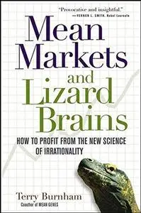 Mean Markets and Lizard Brains: How to Profit from the New Science of Irrationality