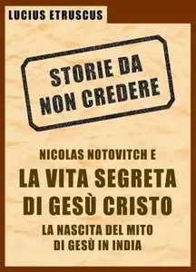 Lucius Etruscus - Notovitch e la vita segreta di Gesù