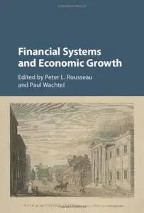 Financial Systems and Economic Growth: Credit, Crises, and Regulation from the 19th Century to the Present