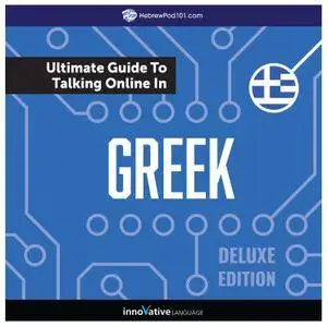 Learn Greek: The Ultimate Guide to Talking Online in Greek, Deluxe Edition [Audiobook]