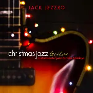 Jack Jezzro - Christmas Jazz Guitar: Instrumental Jazz for the Holidays (2018)