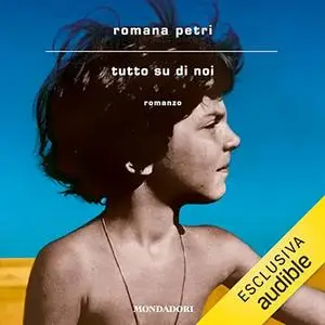 «Tutto su di noi» by Romana Petri