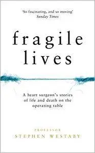 Fragile Lives: A Heart Surgeon's Stories of Life and Death on the Operating Table