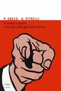 Pietro Greco, Nico Pitrelli - Scienza e media ai tempi della globalizzazione