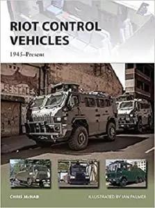 Riot Control Vehicles: 1945-Present (New Vanguard)