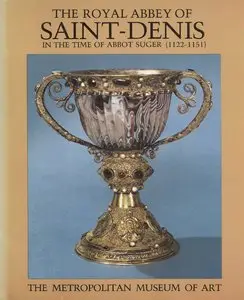 The Royal Abbey of Saint-Denis in the Time of Abbot Suger (1122–1151)
