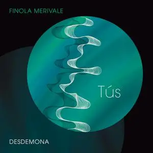 Desdemona Ensemble - Finola Merivale - Tús (2022) [Official Digital Download 24/96]