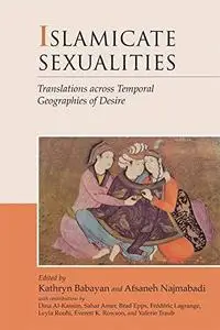 Islamicate Sexualities: Translations Across Temporal Geographies of Desire