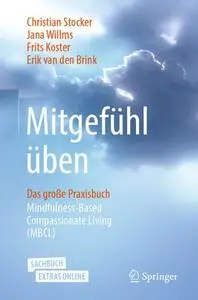 Mitgefühl üben: Das große Praxisbuch Mindfulness-Based Compassionate Living (MBCL)