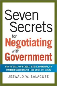 Seven Secrets for Negotiating with Government: How to Deal with Local, State, National, or Foreign Governments (repost)