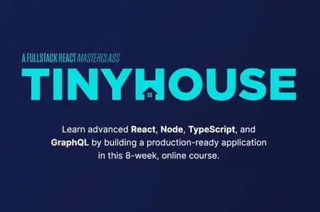 TinyHouse: A Fullstack React Masterclass with TypeScript and GraphQL