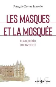 François-Xavier Fauvelle-Aymar, "Les masques et la mosquée : L'empire du Mâli (XIIIe-XIVe siècle)"