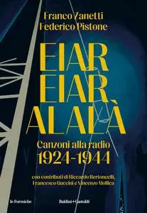 Franco Zanetti, Federico Pistone - Eiar Eiar Alalà. Canzoni alla radio 1924-1944