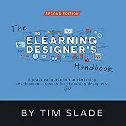 The eLearning Designer's Handbook: A Practical Guide to the eLearning Development Process for New eLearning Designers