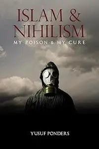 Islam and Nihilism: My Poison and My Cure