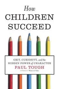 How Children Succeed: Grit, Curiosity, and the Hidden Power of Character (repost)