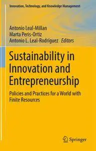 Sustainability in Innovation and Entrepreneurship: Policies and Practices for a World with Finite Resources