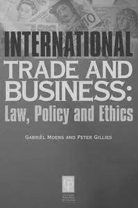 International trade and business: Law, Policy and Ethics by  Moens