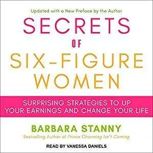 Secrets of Six-Figure Women: Surprising Strategies to up Your Earnings and Change Your Life [Audiobook]