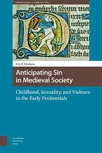 Anticipating Sin in Medieval Society: Childhood, Sexuality, and Violence in the Early Penitentials