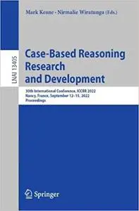 Case-Based Reasoning Research and Development: 30th International Conference, ICCBR 2022, Nancy, France, September 12–15