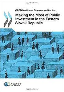 OECD Multi-level Governance Studies Making the Most of Public Investment in the Eastern Slovak Republic