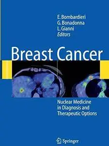 Breast Cancer: Nuclear Medicine in Diagnosis and Therapeutic Options by Emilio Bombardieri (Repost)