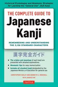 The Complete Guide to Japanese Kanji: Remembering and Understanding the 2,136 Standard Japanese Characters