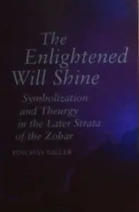 The Enlightened Will Shine: Symbolization and Theurgy in the Later Strata of the Zohar (S U N Y Series in Judaica)
