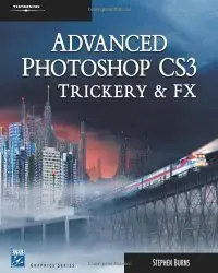 Advanced Photoshop CS3 Trickery & FX 1st Edition