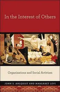 In the Interest of Others: Organizations and Social Activism
