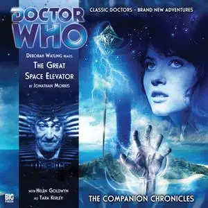 «Doctor Who - The Companion Chronicles - The Great Space Elevator» by Jonathan Morris