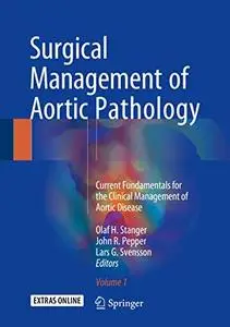 Surgical Management of Aortic Pathology: Current Fundamentals for the Clinical Management of Aortic Disease, Volume 1 (Repost)