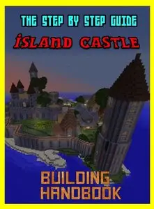 Building Handbook: The Amazing Island Castle: Step By Step Guide 