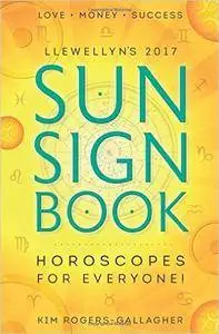 Llewellyn's 2017 Sun Sign Book: Horoscopes for Everyone!