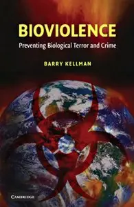 Barry Kellman - Bioviolence: Preventing Biological Terror and Crime