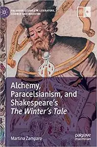 Alchemy, Paracelsianism, and Shakespeare’s The Winter’s Tale