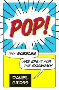 Pop!: Why Bubbles Are Great For The Economy