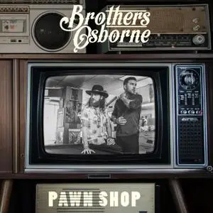 Brothers Osborne - Pawn Shop (2016) [Official Digital Download]