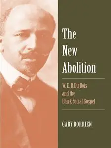 The New Abolition: W. E. B. Du Bois and the Black Social Gospel
